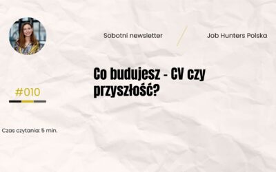 Co budujesz – CV czy przyszłość?
