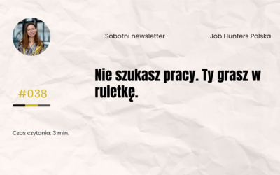 Nie szukasz pracy. Ty grasz w ruletkę.