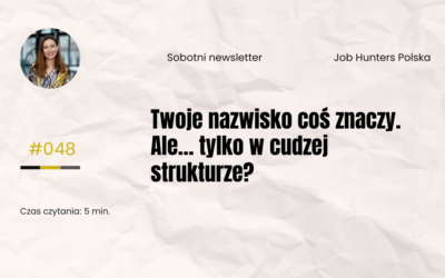 Twoje nazwisko coś znaczy. Ale… tylko w cudzej strukturze?