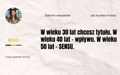 W wieku 30 lat chcesz tytułu. W wieku 40 lat – wpływu. W wieku 50 lat – SENSU.