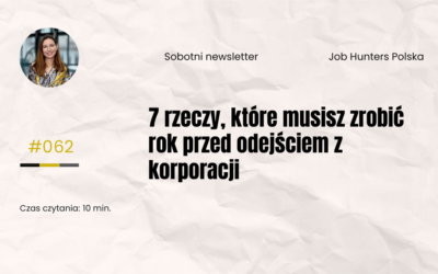 7 rzeczy, które musisz zrobić rok przed odejściemz korporacji (jeśli nie chcesz żałować)