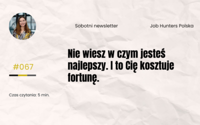 Nie wiesz w czym jesteś najlepszy. I to Cię kosztuje fortunę.